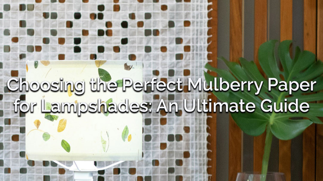 Choosing the Perfect Mulberry Paper for Lampshades: An Ultimate Guide